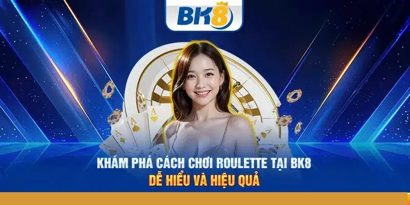 Cách chơi roulette BK8 thành công