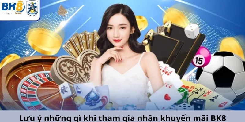 Những lưu ý trước khi tham gia nhận Khuyến mại BK8